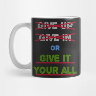 Give In Give Up Or Give It Your All Mug